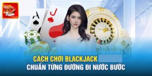 Khám Phá Cách Chơi Blackjack Luôn Thắng Cùng Zowin